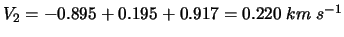 $V_2=-0.895+0.195+0.917=0.220 \hspace*{1mm} km \hspace*{1mm} s^{-1}$