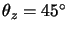 $\theta_z=45^\circ$
