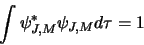 \begin{displaymath}\int \psi^*_{J,M}\psi_{J,M}d\tau=1
\end{displaymath}