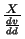 $\frac{X}{\frac{dv}{dd}}$