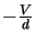 $-\frac{V}{d}$