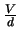 $\frac{V}{d}$
