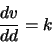 \begin{displaymath}\frac{dv}{dd}=k
\end{displaymath}