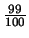 $\frac{99}{100}$