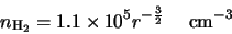 \begin{displaymath}n_{\rm H_2}=1.1 \times 10^5 r^{-\frac{3}{2}} \hspace{5mm} {\rm cm}^{-3}
\end{displaymath}