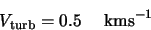 \begin{displaymath}V_{\rm turb}=0.5 \hspace{5mm} {\rm km s}^{-1}
\end{displaymath}