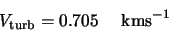 \begin{displaymath}V_{\rm turb}=0.705 \hspace{5mm} {\rm km s}^{-1}
\end{displaymath}