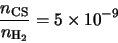 \begin{displaymath}\frac{n_{\rm CS}}{n_{\rm H_2}}=5 \times 10^{-9}
\end{displaymath}