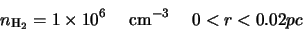 \begin{displaymath}n_{\rm H_2}=1 \times 10^6 \hspace{5mm} {\rm cm}^{-3} \hspace{5mm} 0 < r < 0.02 pc
\end{displaymath}