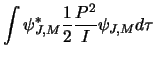 $\displaystyle \int \psi^*_{J,M}\frac{1}{2}\frac{P^2}{I}\psi_{J,M}d\tau$