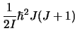 $\displaystyle \frac{1}{2I} \hbar^2 J(J+1)$
