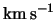 ${\rm km \,s}^{-1}$