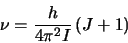 \begin{displaymath}\nu=\frac{h}{4\pi^2I}\left(J+1\right)
\end{displaymath}