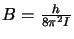 $B=\frac{h}{8\pi^2I}$