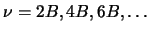 $\nu=2B,4B,6B,\ldots$