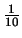 $\frac{1}{10}$