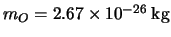 $m_O=2.67 \times 10^{-26}\:{\rm kg}$