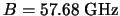 $B=57.68\:{\rm GHz}$