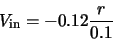 \begin{displaymath}V_{\rm in}=-0.12\frac{r}{0.1}
\end{displaymath}