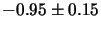 $-0.95 \pm 0.15$