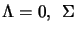 $\Lambda=0,\:\: \Sigma$
