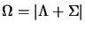 $\Omega=\vert\Lambda+\Sigma\vert$
