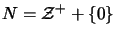 $N=\mathcal{Z}^++\{0\}$