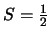 $S=\frac{1}{2}$