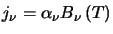 $j_{\nu}=\alpha_{\nu}B_{\nu}\left(T\right)$