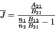 \begin{displaymath}\overline{J}=\frac{\frac{A_{21}}{B_{21}}}{\frac{n_1}{n_2}\frac{B_{12}}{B_{21}}-1}
\end{displaymath}