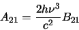 \begin{displaymath}A_{21}=\frac{2h\nu^3}{c^2}B_{21}
\end{displaymath}