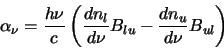 \begin{displaymath}
\alpha_\nu=\frac{h\nu}{c}\left(\frac{dn_l}{d\nu}B_{lu}-\frac{dn_u}{d\nu}B_{ul}\right)
\end{displaymath}