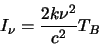 \begin{displaymath}
I_\nu=\frac{2k\nu^2}{c^2}T_B
\end{displaymath}
