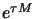 $e^{\tau M}$