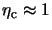 $\eta_{\rm
c} \approx 1$