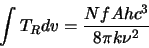 \begin{displaymath}\int T_R dv=\frac{NfAhc^3}{8\pi k \nu^2}
\end{displaymath}