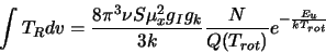 \begin{displaymath}\int T_R dv=\frac{8\pi^3\nu S\mu_x^2g_Ig_k}{3k}\frac{N}{Q(T_{rot})}e^{-\frac{E_u}{kT_{rot}}}
\end{displaymath}