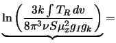 $\displaystyle \underbrace{{\rm ln} \left( \frac{3k \int T_R \,dv}{8 \pi ^3 \nu S \mu
^2_x g_I g_k}\right)} =$