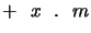 $\displaystyle +\ \ x\ \ .\ \ m$