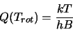 \begin{displaymath}Q(T_{rot})=\frac{kT}{hB}
\end{displaymath}