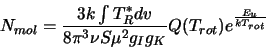 \begin{displaymath}N_{mol}=\frac{3k\int T^*_Rdv}{8 \pi^3 \nu S \mu^2 g_I
g_K}Q(T_{rot})e^{\frac{E_u}{kT_{rot}}}\end{displaymath}
