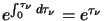 $e^{\int^{\tau_{\nu}}_{0}d\tau_{\nu}}=e^{\tau_\nu}$