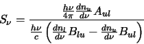 \begin{displaymath}S_\nu=\frac{\frac{h\nu}{4\pi}\frac{dn_u}{d\nu}A_{ul}}{\frac{h...
...\left(\frac{dn_l}{d\nu}B_{lu}
-\frac{dn_u}{d\nu}B_{ul}\right)}
\end{displaymath}