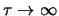 $\tau \rightarrow
\infty$