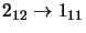 $2_{12}\rightarrow 1_{11}$