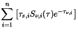 $\displaystyle \sum^n_{i=1} \left[ \tau_{s,i} S_{\nu,i}(\tau)e^{-\tau_{\nu,i}} \right]$