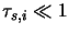 $\tau_{s,i} \ll 1$