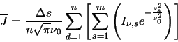 \begin{displaymath}
\overline{J}=\frac{\Delta s}{n\sqrt{\pi}\nu_0}\sum_{d=1}^n\l...
...\nu,s} \index{flux}
e^{-\frac{\nu_s^2}{\nu_0^2}}\right)\right]
\end{displaymath}