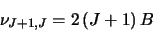\begin{displaymath}\nu_{J+1,J}=2\left(J+1\right)B
\end{displaymath}