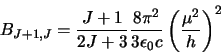 \begin{displaymath}B_{J+1,J}=\frac{J+1}{2J+3}\frac{8\pi^2}{3\epsilon_0c}\left(\frac{\mu^2}{h}\right)^2\end{displaymath}